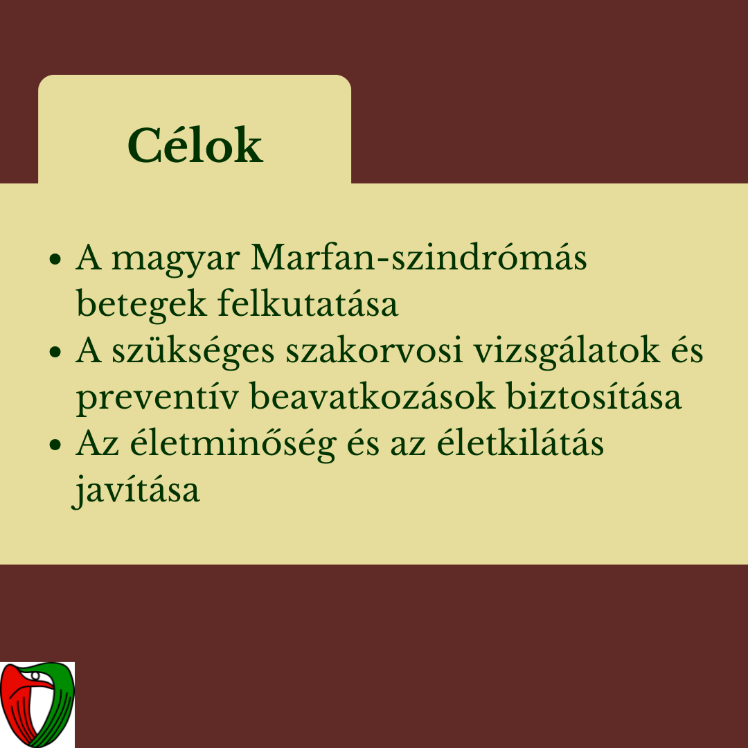 Az alaptvny cljai kztt szerepel a Magyarorszgon l marfan-szindrms egynek felkutatsa s felvtele a Nemzeti Marfan Regiszterbe. Tovbb fontos, hogy az alaptvny a nyilvntartsban szerepl betegeknek biztosthassa a szksges szakorvosi vizsglatokat, valamint preventv s korrekcis mtteket.