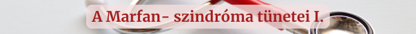 A Marfan-szindrma tnetei I.