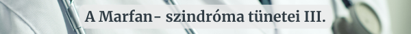 A Marfan-szindr�ma t�netei III.