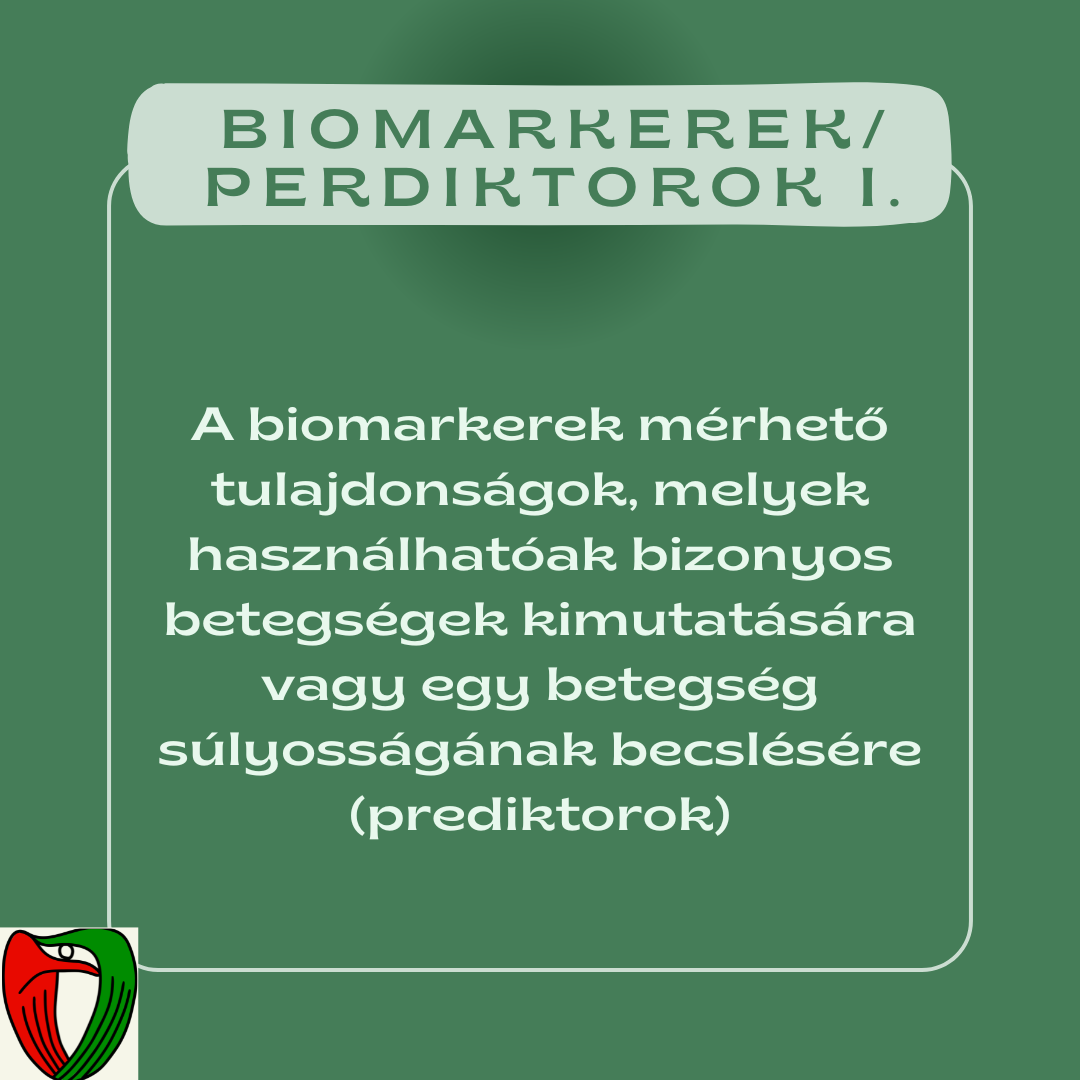  A biomarkerek m�rhet� tulajdons�gok, melyek haszn�lhat�ak bizonyos betegs�gek kimutat�s�ra
 vagy egy betegs�g s�lyoss�g�nak becsl�s�re (prediktorok).