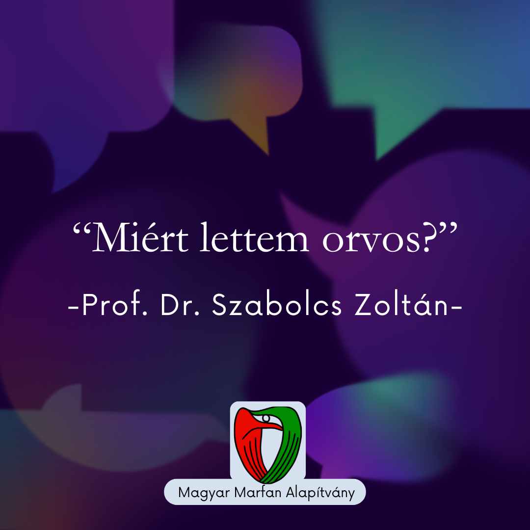 Mi�rt lettem orvos?
R�vid interj� Prof. Dr. Szabolcs Zolt�nnal, a Magyar Marfan Alap�tv�ny eln�k�vel